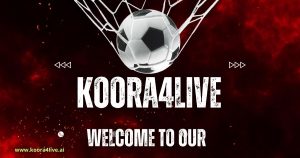 النقل المباشر Kora4Live Germany Kora Live France Koora Live