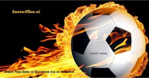 مشاهدة مباراة ريال بيتيس وبرشلونة بث مباشر على kora4live